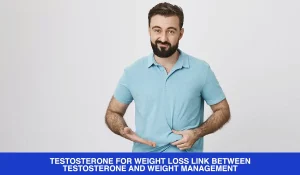 TESTOSTERONE-FOR-WEIGHT-LOSS-LINK-BETWEEN-TESTOSTERONE-AND-WEIGHT-MANAGEMENT